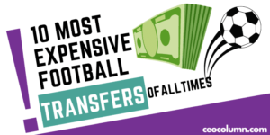 Most Expensive Transfers in Football - CEOCOLUMN.COM