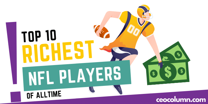 Richest NFL Players of All Time - CEOCOLUMN