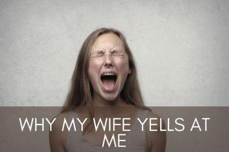 Why Is My Wife Yelling At Me: 10 Common Reasons - CEOColumn