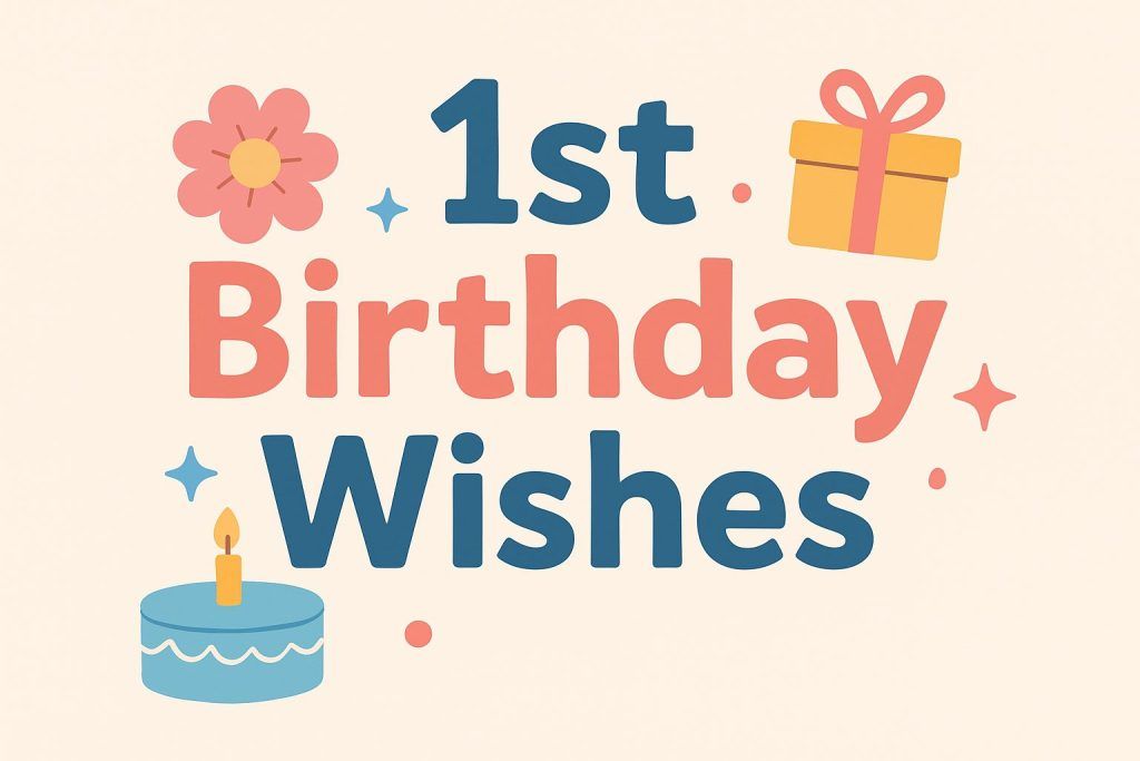 1st Birthday Birthday Wishes: Cute, Sweet & Heartfelt Messages