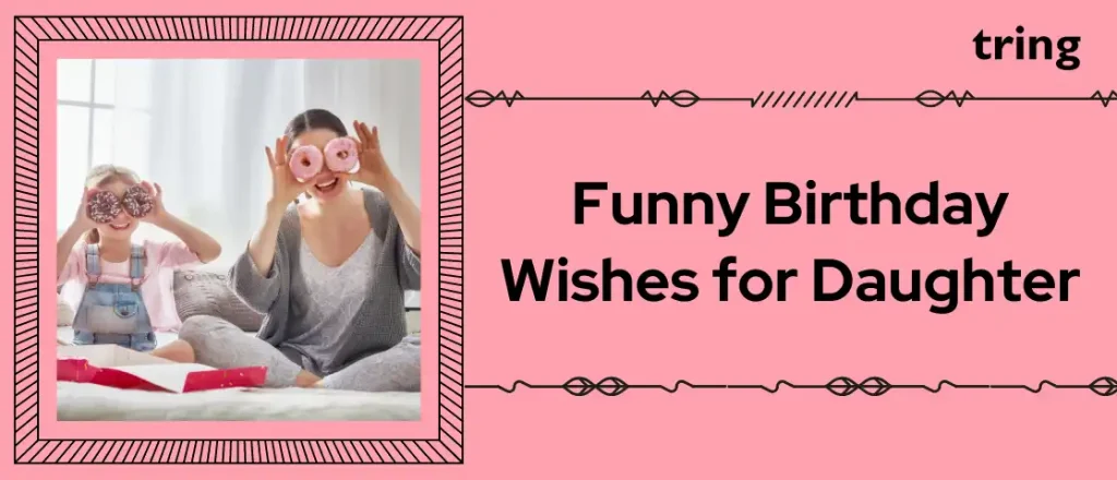 Funny Birthday Wishes for Daughter That Will Make Her Smile