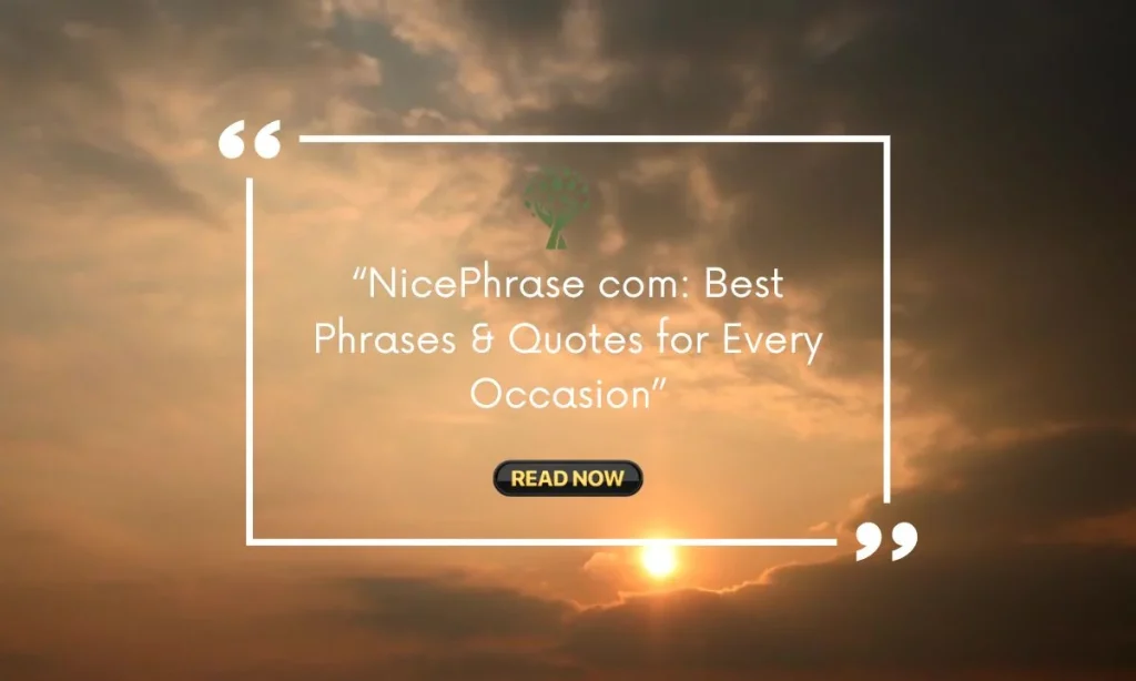 Nicephrase com: Explore Unique Quotes, Captions & Cool Phrases