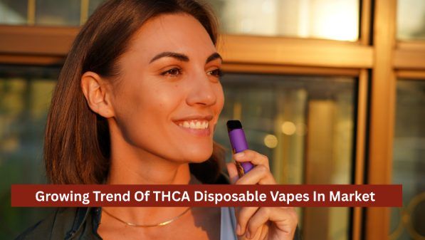 Growing Trend Of THCA Disposable E-Cigaret In Market