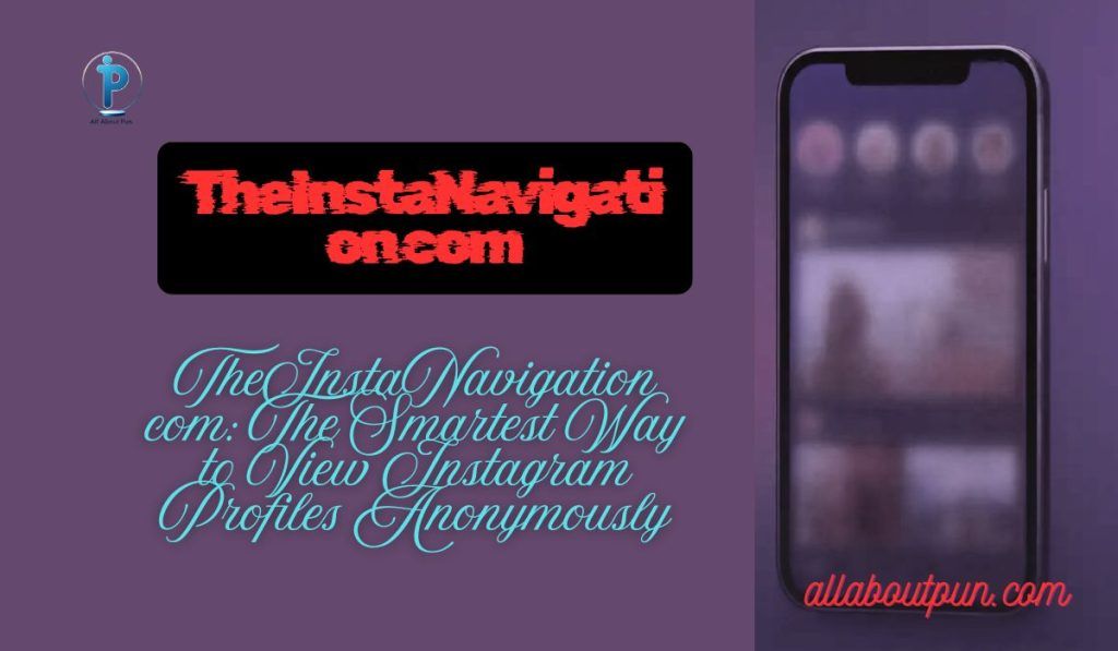 Theinstanavigation com: Best Anonymous Instagram Viewer Tool