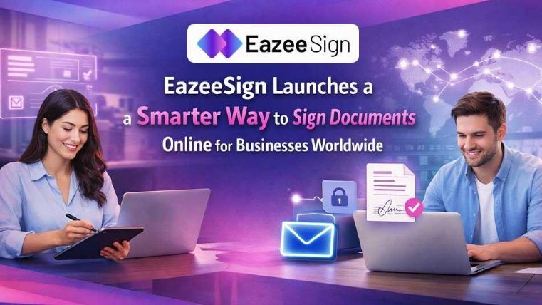 EazeeSign Launches a Smarter Way to Sign Documents Online for Businesses Worldwide