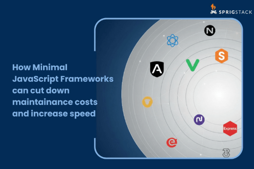 How minimal JavaScript frameworks can cut down maintenance costs and increase speed?