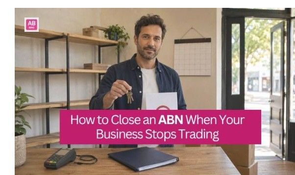 How to Close an ABN When Your Business Stops Trading